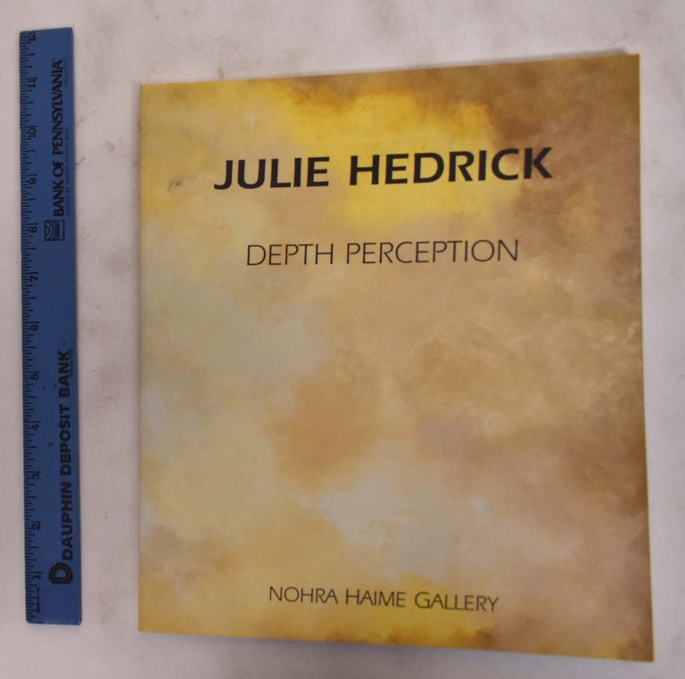 Item #174818 Julie Hedrick: Depth Perception, Nohra Haime Gallery. Julie Hedrick.