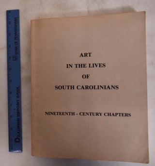 Item #17482 Art in the Lives of South Carolinians, Nineteenth-Century Chapters (2 vols. in one)....