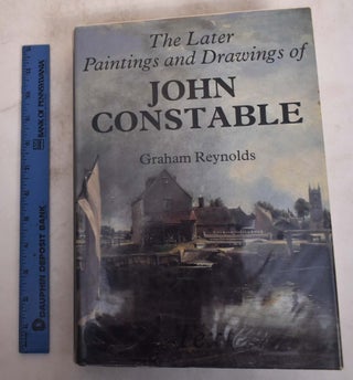 Item #174883 The Later Paintings and Drawings of John Constable (Text Volume). Graham Reynolds