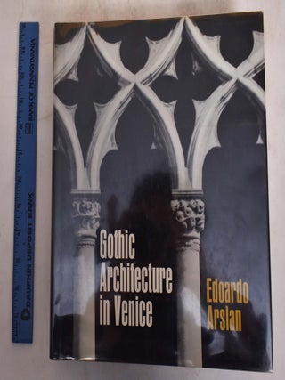 Item #174905 Gothic Architecture in Venice. Edoardo Arslan