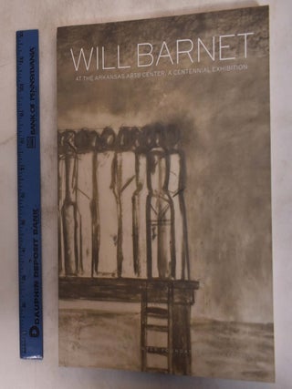 Item #174949 Will Barnet: At the Arkansas Arts Center: A Centennial Exhibition. Will: Joseph W....