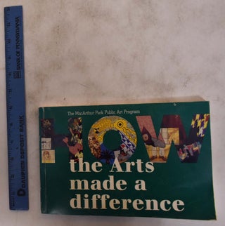 Item #174953 How the Arts Made a Difference: The MacArthur Park Public Art Program. Adolfo Nodal,...