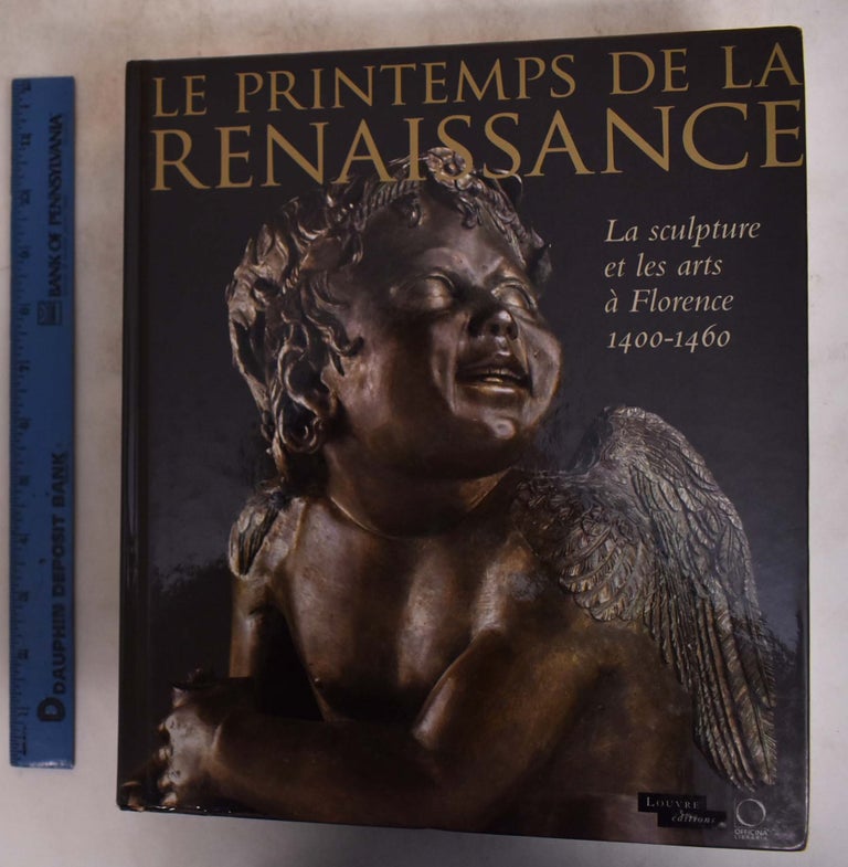 Item #174954 Le Printemps De La Renaissance: La Sculpture et les Arts a Florence 1400-1460. Marc: Beatrice Paolozzi Strozzi Bormand.