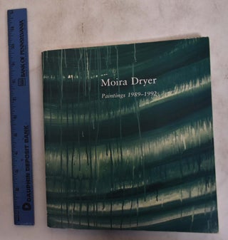 Item #175008 Moira Dryer: Paintings, 1989-1992. Loretta Yarlow, Elizabeth Murray, Ross Bleckner,...