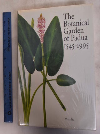 Item #175014 The Botanical Garden of Padua 1545-1995. Alessandro Minelli