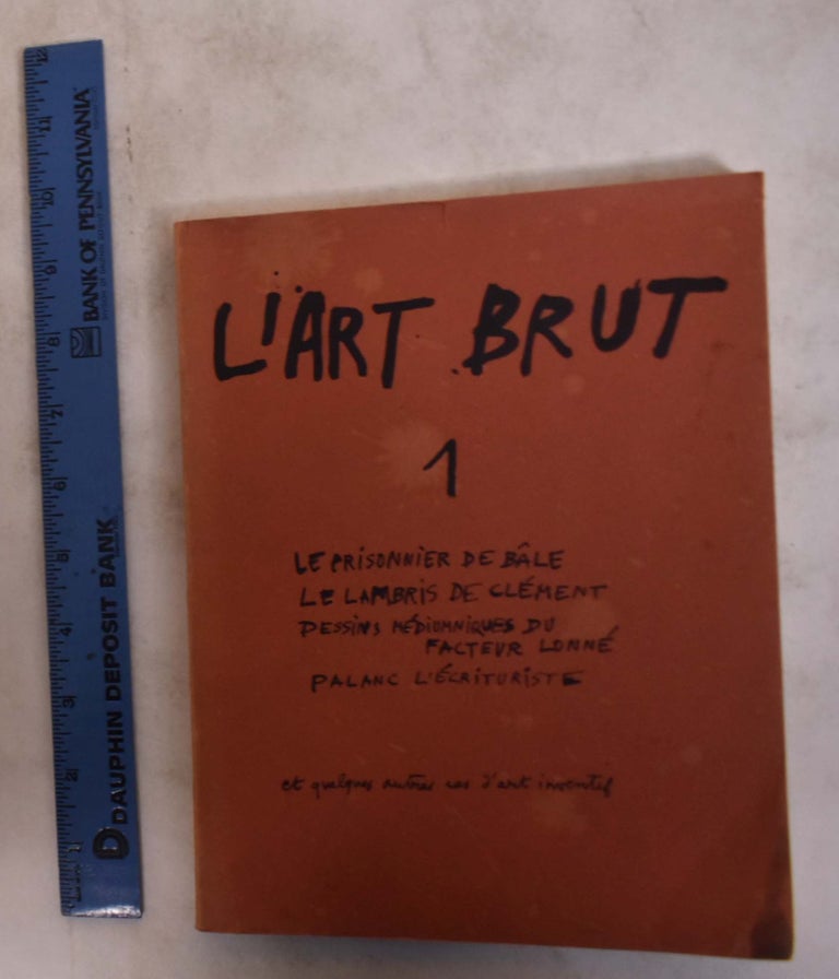 Item #175018 L'Art Brut: Fasicule 1: Le Prisonnier de Bale, Le Lambris de Clement, Dessins Mediumniques du Facteur Lonne, Palance L'Ecrituriste. Jean Dubufet.