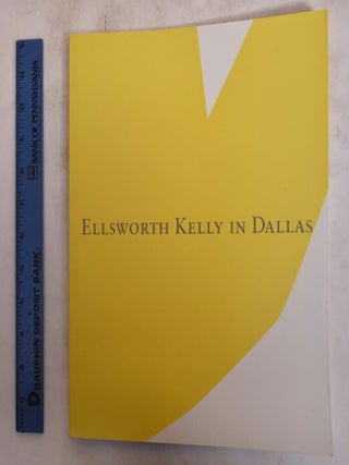 Item #175024 Ellsworth Kelly in Dallas. John R. Lane, Yve-Alain Bois, Charles Wylie
