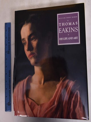 Item #175094 Thomas Eakins: His Life And Work. Innes William Homer
