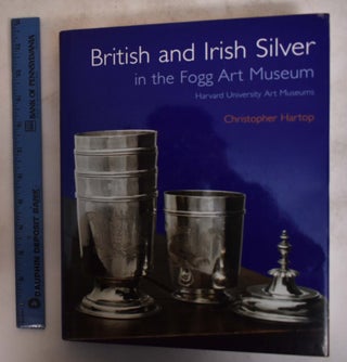Item #175102 British and Irish Silver in the Fogg Art Museum. Christopher: Ellenor Alcorn Hartop