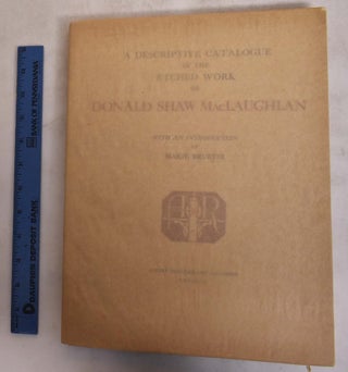 Item #175164 A Descriptive Catalogue of the Etched Work of Donald Shaw Maclaughlan. Marie...