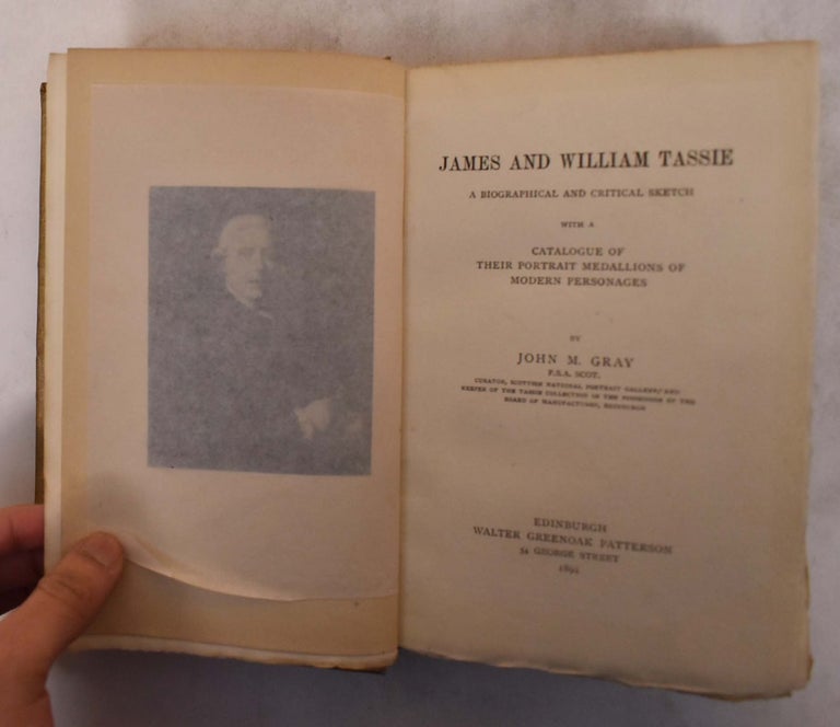 Item #175217 James and William Tassie: A Biographical and Critical Sketch With a Catalogue of Their Portrait Medallions of Modern Personages. John M. Gray.