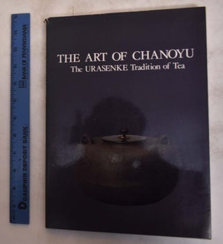 Item #175295 The Art of Chanoyu: The Urasenke Tradition of Tea. Soshitsu Sen, foreward