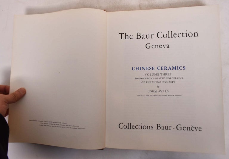 Item #175298 The Baur Collection, Geneva: Chinese Ceramics, Monochrome-Glazed Porcelains Of The Ch'Ing Dynasty Volume III. John Ayers.