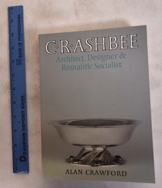Item #175326 C. R. Ashbee: Architect, Designer, and Romantic Socialist. Alan Crawford