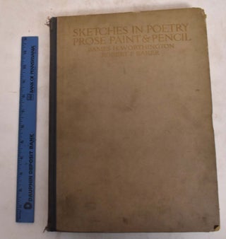 Item #175331 Sketches in Poetry, Prose, Paint, & Pencil. James H. Worthington, Robert P. Baker