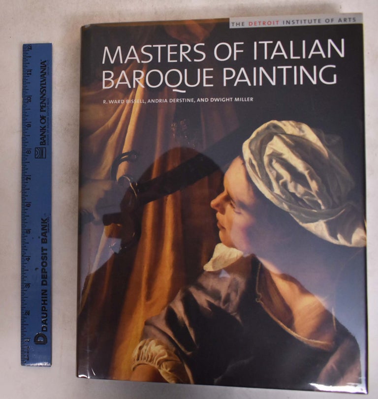 Item #175343 Masters of Italian Baroque Painting: The Detroit Institute of Arts. R. Ward Bissell, Andria Derstine, Dwight C. Miller.