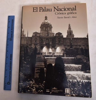 Item #175367 El Palau Nacional de Montjuic: Cronica Grafica. Xavier Barral i. Altet, Alicia...