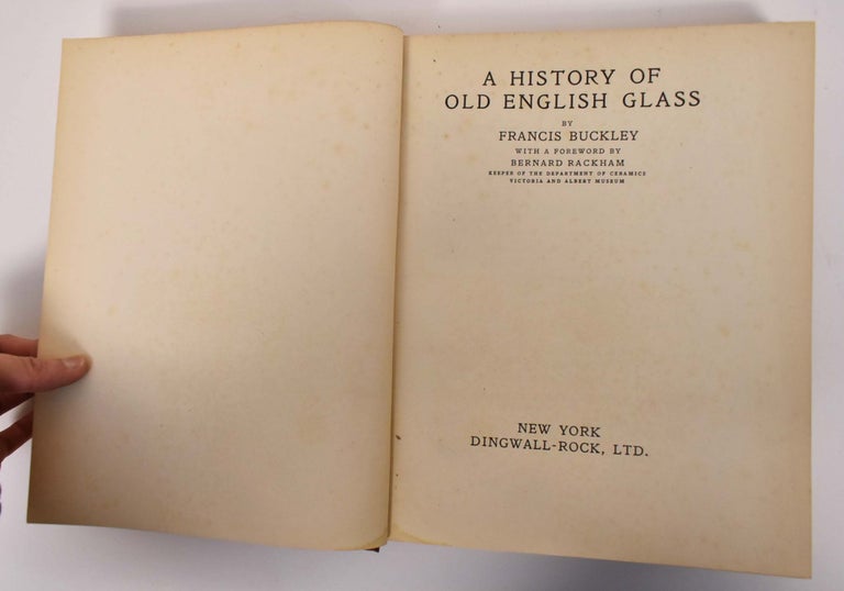 Item #175384 A History Of Old English Glass. Francis Buckley.