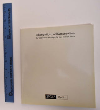 Item #175388 Abstraktion und Konstruktion: Europaische Avantgarde der Fruhen Jahre. Arta...