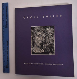 Item #175396 Cecil Buller: Modernist Printmaker/Graveur Moderniste. Patricia Ainslie