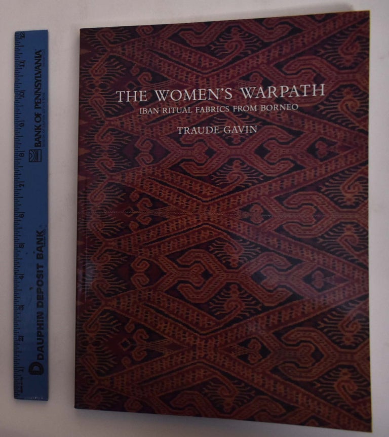 Item #175428 The Women's Warpath: Iban Ritual Fabrics From Borneo. Traude Gavin.