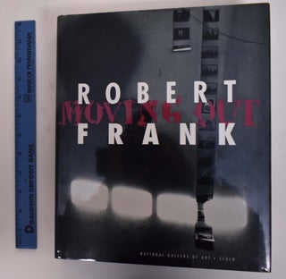 Item #175437 Robert Frank: Moving Out. Sarah Greenough, W. S. Di Piero, Philip Brookman