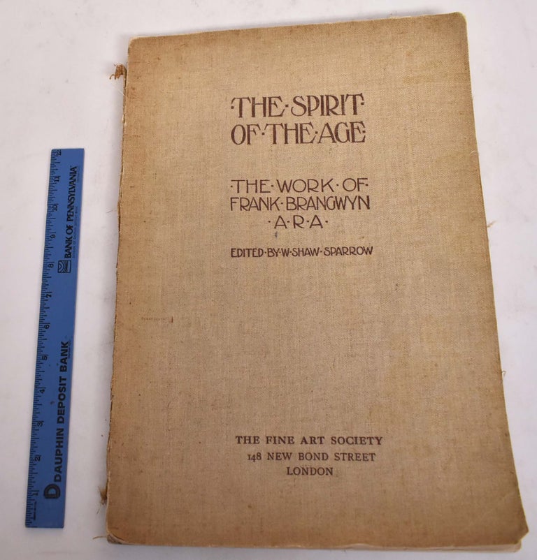 Item #175440 The Spirit of the Age: The Work of Frank Brangwyn. Walter Shaw Sparrow, Leonce Benedite.