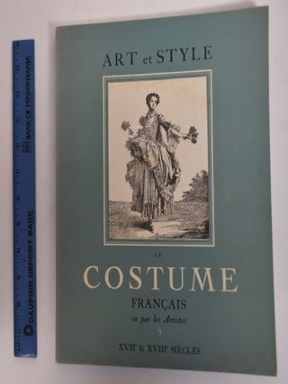 Item #175467 Le Costume Francais Vu Par Les Artistes, XVII & XVIII Siecles, Art Et Style....