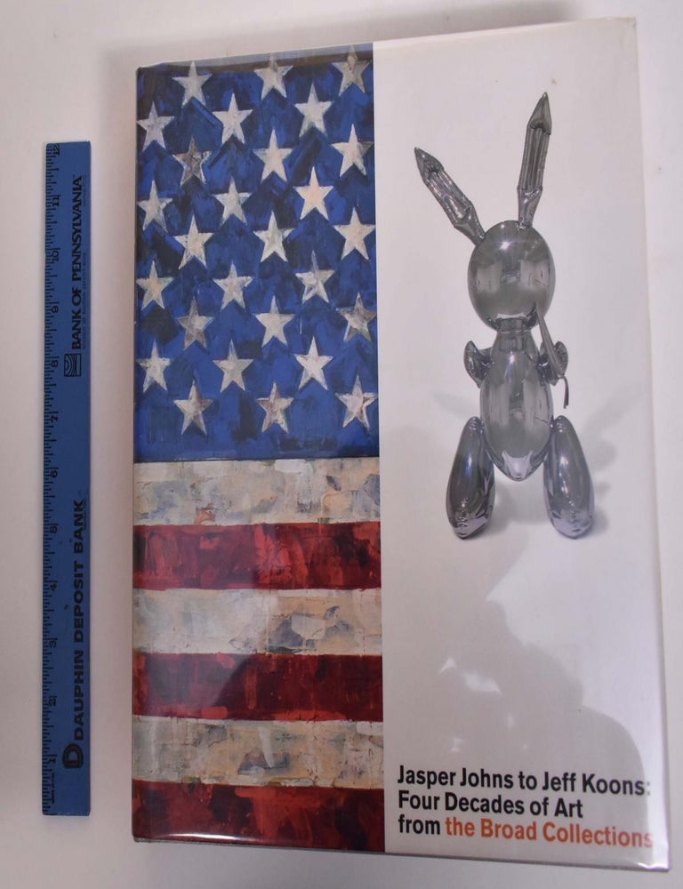 Item #175484 Jasper Johns to Jeff Koons: Four Decades of Art From The Broad Collections. Stephanie Barron, Lynn Zelevansky.