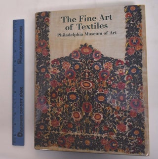Item #175503 The Fine Art of Textiles: The Collections of the Philadelphia Museum of Art. Dilys...