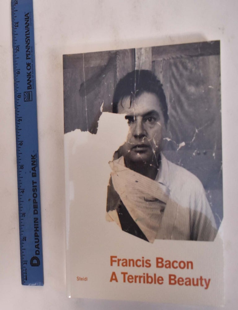 Item #175566 Francis Bacon: A Terrible Beauty. Barbara Dawson, Logan Sisley, Martin Harrison.