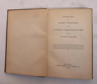 Item #175599 Introduction and Early Progress of the Cotton Manufacture in the United States....