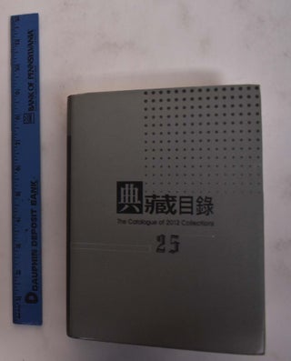 Item #175625 The Catalogue Of 2012 Collections: National Taiwan Museum of Fine Arts. Tsai-Lang Huang