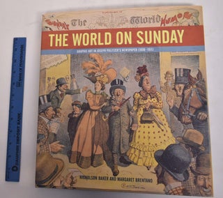Item #175655 The World on Sunday: Graphic Art in Joseph Pulitzer's Newspaper (1898-1911)....