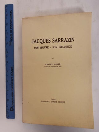 Jacques Sarrazin: Son Oeuvre, Son Influence. Marthe Digard.