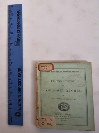 Item #175700 A Practical Theory of Voussoir Arches. William Cain