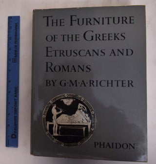 Item #175716 The Furniture of the Greeks, Etruscans and Romans. Gisela M. A. Richter