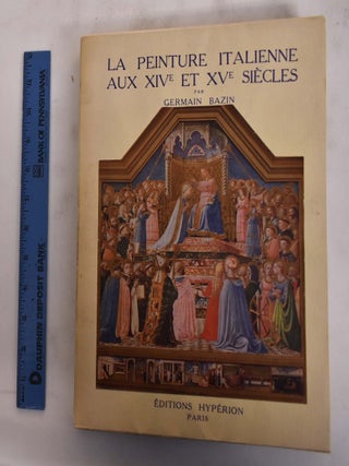 Item #175723 La peinture italienne aux XIVème et XVème siècles. Germain Bazin