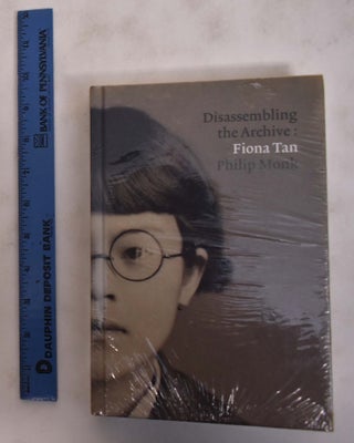 Item #175739 Disassembling the Archive: Fiona Tan. Philip Monk