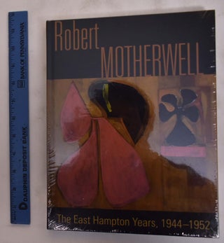 Item #175747 Robert Motherwell: The East Hampton Years, 1944-1952. Phyllis Tuchman, Robert...