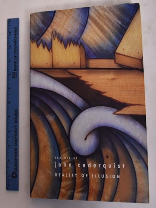 Item #175760 The Art of John Cederquist: Reality of Illusion. Arthur C. Danto, Nancy Princenthal