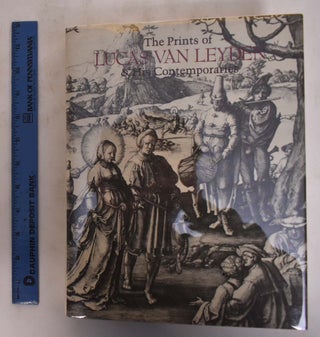 Item #175763 The Prints of Lucas van Leyden & His Contemporaries. Ellen S. Jacobowitz, Stephanie...