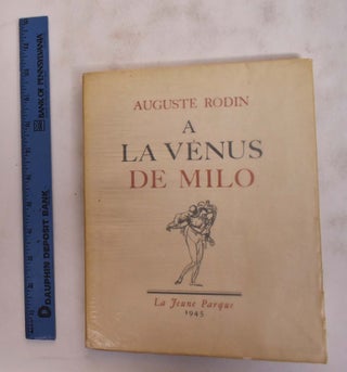 Item #175772 Auguste Rodin: A La Venus de Milo. Auguste Rodin, A H. Martinie