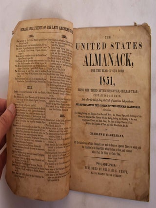 The United States Almanack, For the Year of our Lord 1851; being the third after bissextile, or leap year; containing 365 days: and after the 4th of July, the 75th of American independence. Arranged after the system of the German calendars. Containing the rising, setting, and eclipses of the sun and moon; the phases, signs, and southings of the moon; the aspects of the planets, with the rising, setting, and southing of the most conspicuous planets and fixed stars; the times of high water at Philadelphia; the equation of time, and other miscellanies, &c.,