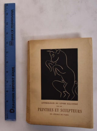 Item #175829 Anthologie du livre illustré par les peintres et sculpteurs de l'école de Paris....