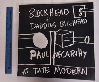 Item #175860 Paul McCarthy at Tate Modern: Block Head & Daddies Big Head. Paul McCarthy, David Thorb