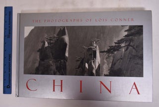 Item #175876 China: The Photographs of Lois Conner. Geremie Barme