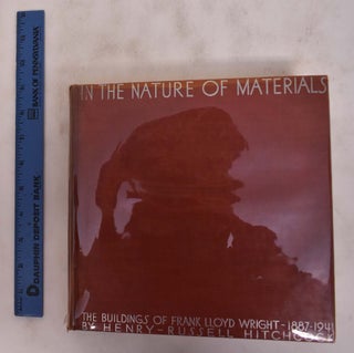 Item #175882 In the Nature of Materials: the Buildings of Frank Lloyd Wright 1887-1941....