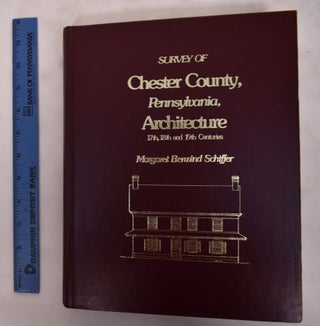 Item #175887 Survey of Chester County, Pennsylvania architecture, 17th, 18th, and 19th centuries....