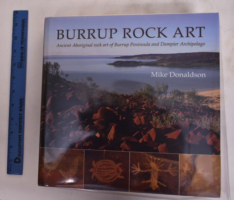 Item #175893 Burrup Rock Art: Ancient Aboriginal Rock Art Of Burrup Peninsulla And Dampier Archipelago. Mike Donaldson.